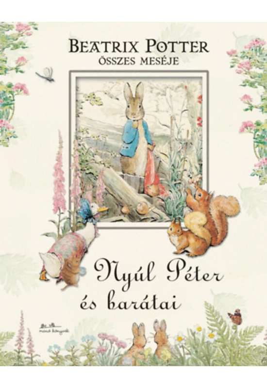 Nyúl Péter és barátai - Beatrix Potter összes meséje Beatrix Potter